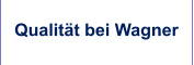 Qualität bei Wagner