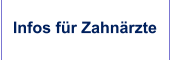 Infos für Zahnärzte