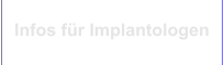 Infos für Implantologen