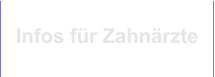 Infos für Zahnärzte