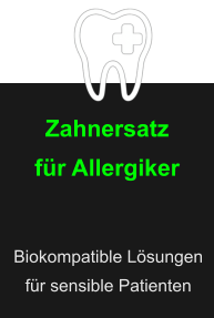 Zahnersatz für Allergiker Biokompatible Lösungen  für sensible Patienten
