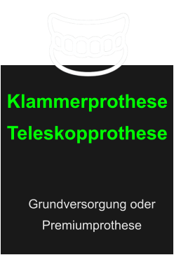 Klammerprothese Teleskopprothese Grundversorgung oder Premiumprothese