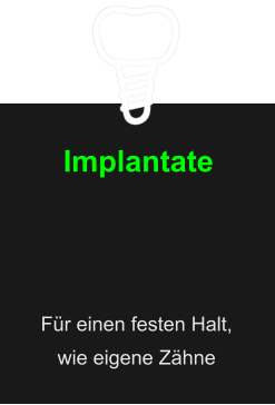 Implantate Für einen festen Halt,  wie eigene Zähne