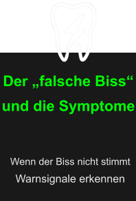 Der „falsche Biss“ und die Symptome Wenn der Biss nicht stimmt Warnsignale erkennen