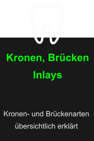 Kronen, BrückenInlays  Kronen- und Brückenarten übersichtlich erklärt
