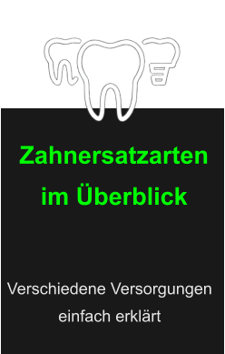 Zahnersatzarten im Überblick Verschiedene Versorgungen  einfach erklärt